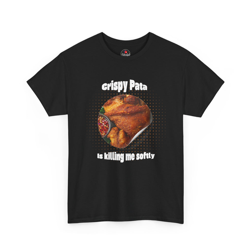 T-Shirt — "Crispy Pata is Killing Me Softly" Funny Filipino Food Tee
