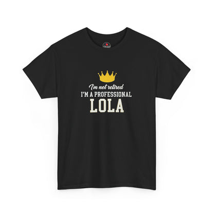 I'm Not Retired I'm a Professional Lola T-Shirt — Funny Grandma Crown Tee