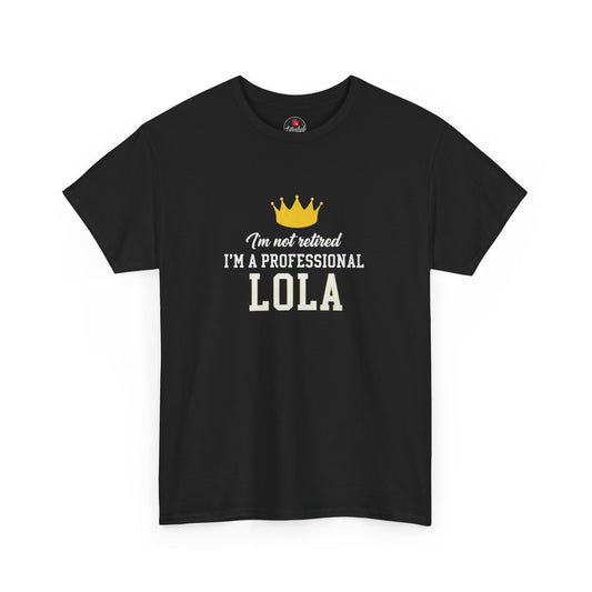 I'm Not Retired I'm a Professional Lola T-Shirt — Funny Grandma Crown Tee