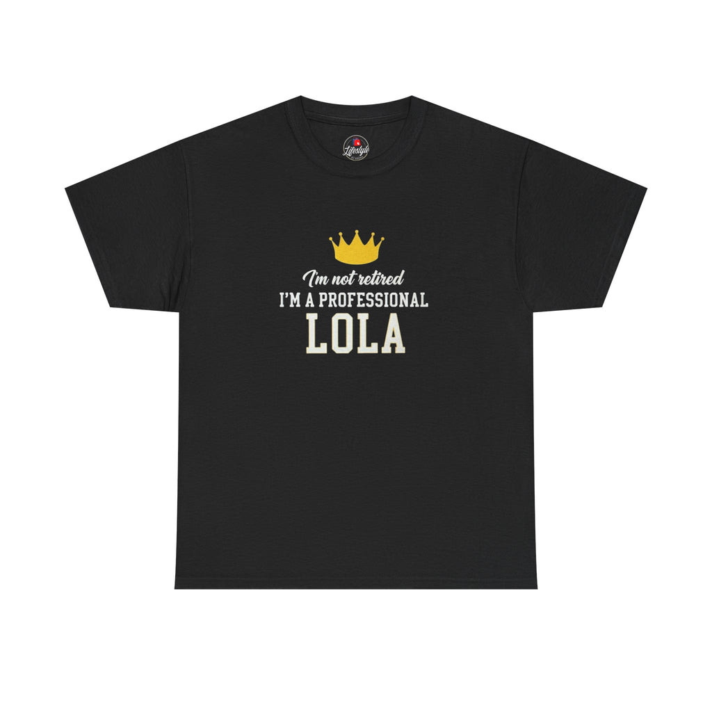 I'm Not Retired I'm a Professional Lola T-Shirt — Funny Grandma Crown Tee