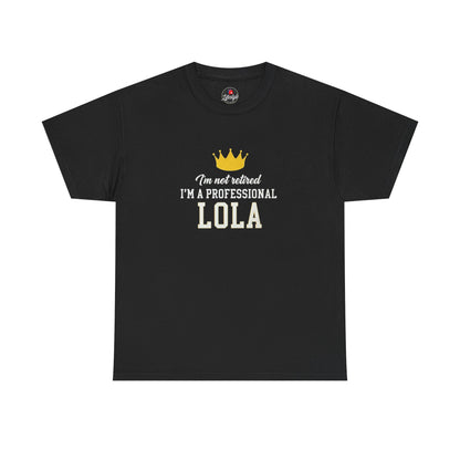 I'm Not Retired I'm a Professional Lola T-Shirt — Funny Grandma Crown Tee